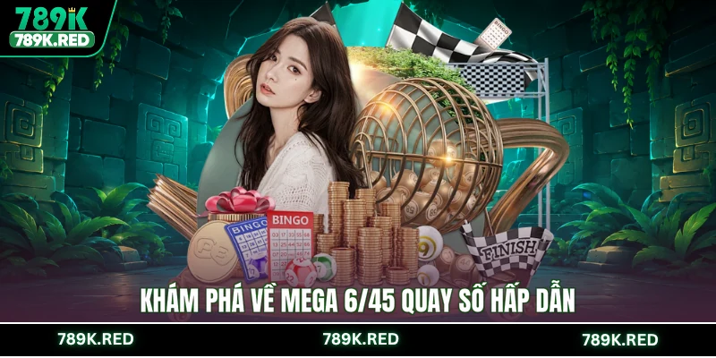 Khám phá về Mega 6/45 quay số hấp dẫn